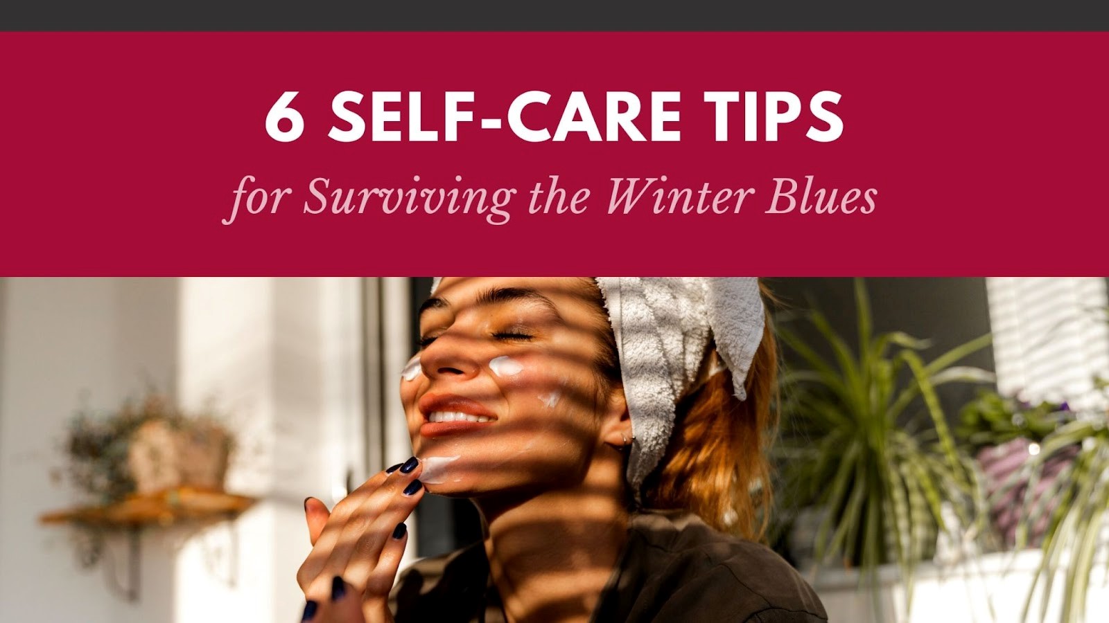 6 Self-Care Tips for Surviving the Winter Blues