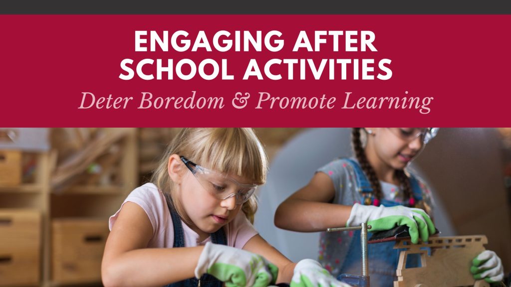 Engaging After-School Activities: Deterring Boredom and Promoting Learning