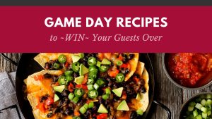 Game-Day Recipes to WIN Your Guests Over