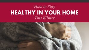 how to stay healthy in your home, winter