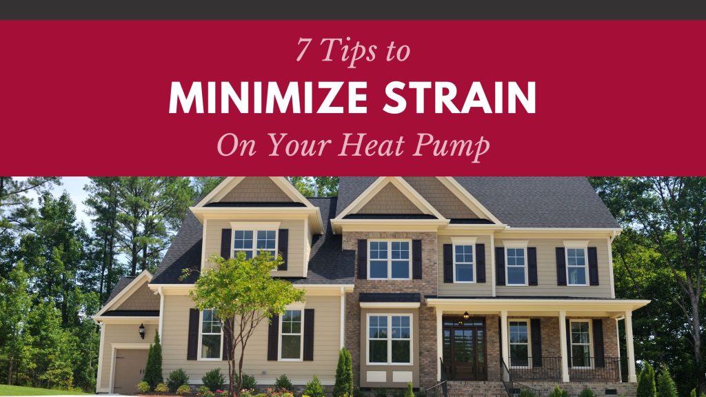 7 Tips to Minimize Strain on Your Heat Pump