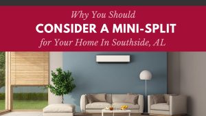 Why You Should Consider a Mini-Split System for Your Home in Southside, AL