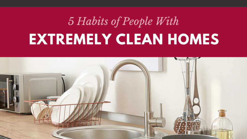 5 Habits of People with Extremely Clean Homes