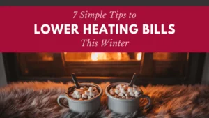 7 Simple Tips to Lower Heating Bills This Winter