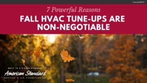 7 Powerful Reasons Fall HVAC Tune-Ups Are Non-Negotiable